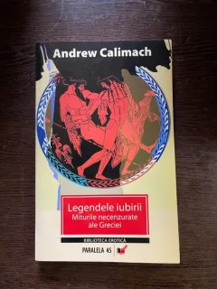 Andrew Calimach - Legendele iubirii. Miturile necenzurate ale Greciei