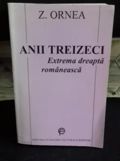 ANII TREIZECI- EXTREMA DREAPTA ROMINEASCA-Z. ORNEA