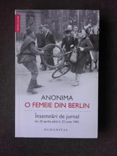 ANONIMA. O FEMEIE DIN BERLIN. INSEMNARI DE JURNAL DIN 20 APRILIE PANA IN 22 IUNIE 1945