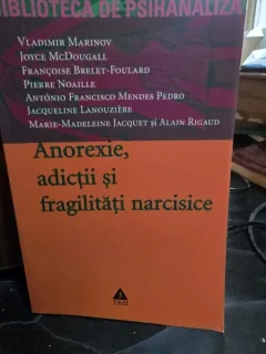 Anorexie, adictii si fragilitati narcisice - colectiv de autori