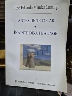 ANTES DE TE TOCAR. INAINTE DE-A TE ATINGE - JOSE EDUARDO MENDES CAMARGO