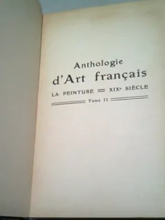 ANTHOLOGIE D ART FRANCAIS. LA PEINTURE XIX SIECLE  VOL.II  (TEXT IN LIMBA FRANCEZA)