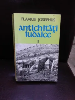 ANTICHITATI IUDAICE - FLAVIUS JOSEPHUS VOLUMUL I