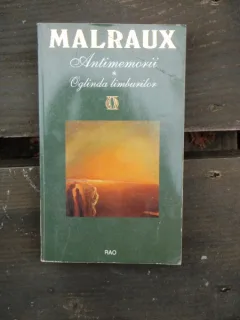 ANTIMEMORII. OGLINDA LIMBURILOR - MALRAUX