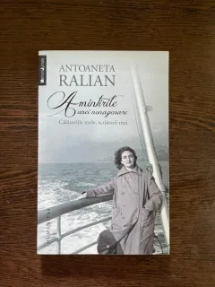 Antoaneta Ralian - Amintirile unei nonagenare. Calatoriile mele, scriitorii mei