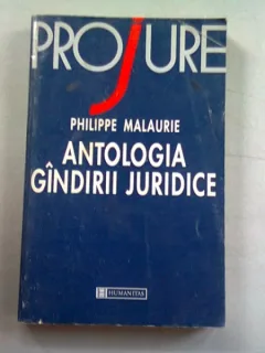ANTOLOGIA GANDIRII JURIDICE - PHILIPPE MALAURIE