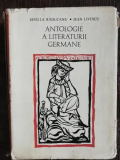 ANTOLOGIE A LITERATURII GERMANE - SEVILLA RADUCANU / JEAN LIVESCU