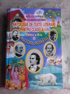 ANTOLOGIE DE TEXTE LITERARE PENTRU CLASELE I-IV, AUTORI ROMANI - ANGELICA GHERMAN
