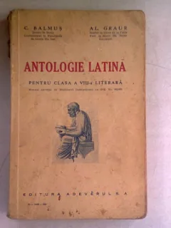 ANTOLOGIE LATINA. CLASA A VIII A LITERARA - C. BALMUS