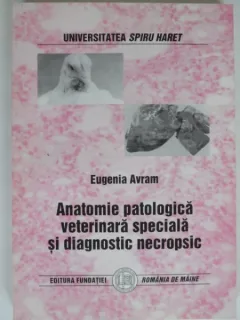 ANTOLOGIE PATOLOGICA VETERINARA SPECIALA SI DIAGNOSTIC NECROPSIC - EUGENIA AVRAM
