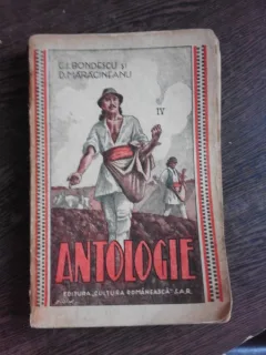 ANTOLOGIE PENTRU CLASA IV-A SECUNDARA, NORMALA, SEMINARIALA - C.I. BONDESCU, D. MARACINEANU