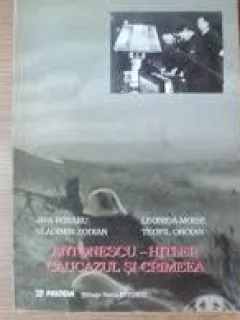 ANTONESCU HITLER, CAUCAZUL SI CRIMEEA - JIPA ROTARU