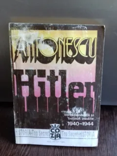 ANTONESCU-HITLER. CORESPONDENTA SI INTALNIRI INEDITE (1940-1944)   VOL.2