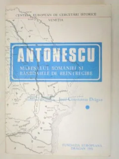 ANTONESCU, MARESALUL ROMANIEI SI RASBOAIELE DE REINTREGIRE 1991
