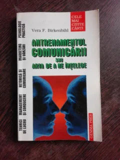 ANTRENAMENTUL COMUNICARII SAU ARTA DE A NE INTELEGE - VERA F. BIRKENBIHL