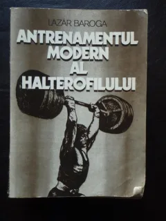 Antrenamentul modern al halterofilului - Lazar Baroga