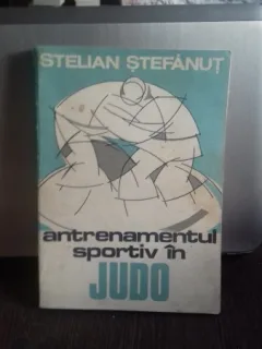 ANTRENAMENTUL SPORTIV IN JUDO - STELIAN STEFANUT