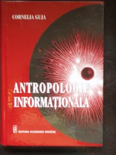 ANTROPOLOGIE INFORMATIONALA - CORNELIA GUJA
