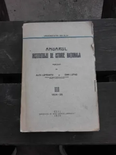 ANUARUL INSTITUTULUI DE ISTORIE NATIONALA III, 1924-25 - PUBLICAT DE ALEX LEPADATU SI IOAN LUPAS