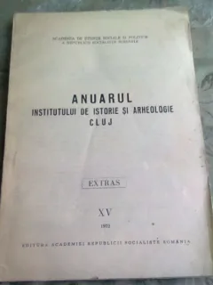 ANUARUL INSTITUTULUI DE ISTORIE SI ARHEOLOGIE CLUJ, EXTRAS XV 1972