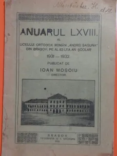 Anuarul LXVIII. al liceului ortodox roman Andrei Saguna din Brasov, pe al 82-lea an scolar 1931-1932
