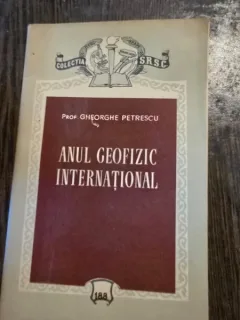 ANUL GEOFIZIC INTERNATIONAL - GHEORGHE PETRESCU
