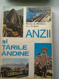 Anzii si Tarile Andine - Nicolae St. Mihailescu, Ion Grigore