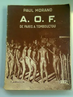 A.O.F. DE PARIS À TOMBOUCTOU - PAUL MORAND  (DE LA PARIS LA TOMBOUCTOU)