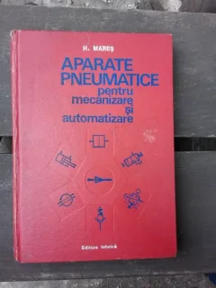 APARATE PNEUMATICE PENTRU MECANIZARE SI AUTOMATIZARE- H. MARES