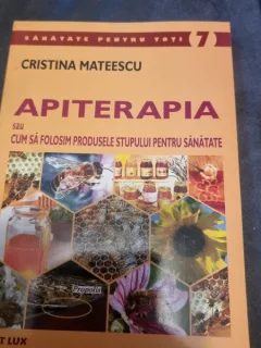 APITERAPIA SAU CUM SA FOLOSIM PRODUSELE STUPULUI PENTRU SANATATE de CRISTINA MATEESCU, 2005