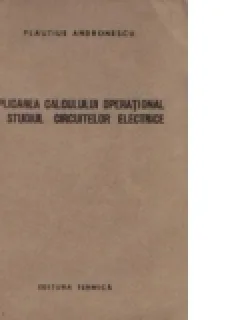 Aplicarea calculului operational in studiul circuitelor electrice-Plautius Andronescu