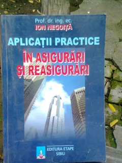 APLICATII PRACTICE IN ASIGURARI SI REASIGURARI - ION NEGOITA