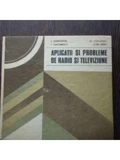 APLICATII SI PROBLEME DE RADIO SI TELEVIZIUNE - I. CONSTANTIN