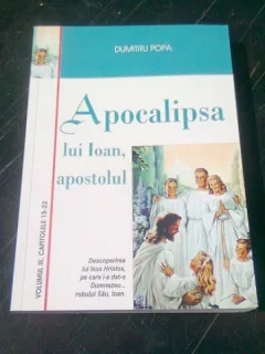 APOCALIPSA LUI IOAN, APOSTOLUL - DUMITRU POPA  VOLUMUL III