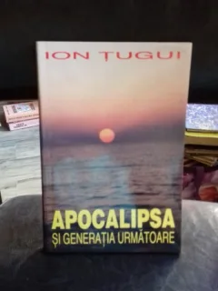 APOCALIPSA SI GENERATIA VIITOARE - ION TUGUI