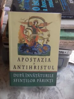 APOSTAZIA SI ANTIHRISTUL DUPA INVATATURILE SFINTILOR PARINTI