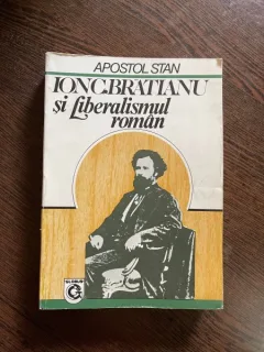 Apostol Stan - Ion C. Bratianu si liberalismul roman