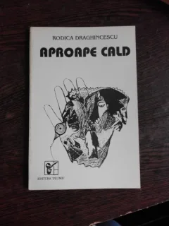 APROAPE CALD - RODICA DRAGHINCESCU  (POEME)