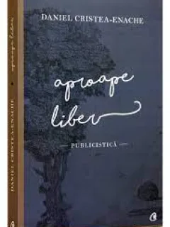 Aproape liber - Daniel Cristea Enache