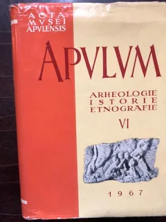 APULUM , VOL. VI ARHEOLOGIE , ISTORIE , ETNOGRAFIE , Bucuresti 1967