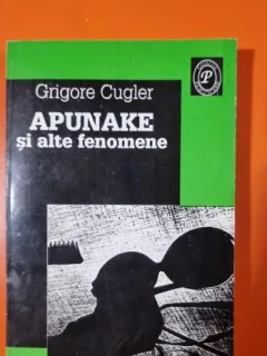 APUNAKE SI ALTE FENOMENE - GRIGORE CUGLER