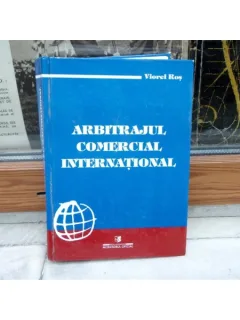 Arbitrajul comercial international , Viorel Ros , 2000