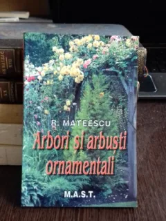 ARBORI SI ARBUSTI ORNAMENTALI - R. MATEESCU