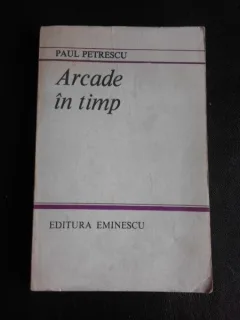 Arcade in timp - Paul Petrescu