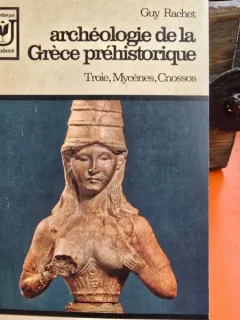 Archeologie de la Grece prehistorique - Guy Rachet