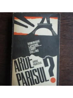 ARDE PARISUL? - DOMINIQUE LAPIERRE, LARRY COLLINS
