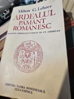 Ardealul pamant Romanesc - Milton G. Lehrer