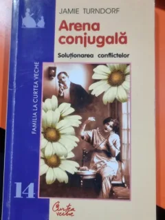 Arena conjugala. Solutionarea conflictelor - Jamie Turndorf