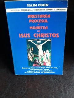 ARESTAREA PROCESUL SI MOARTEA LUI ISUS CHRISTOS - HAIM COHN