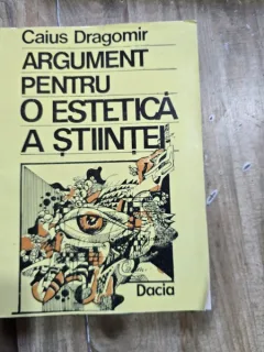 Argument pentru o estetica a stiintei - Caius Dragomir